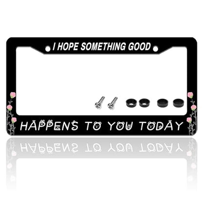 I Hope Something Good Happens to You Today License Plate Frame 6 X 12 Inch (I Hope Something Good Happens To You Today)