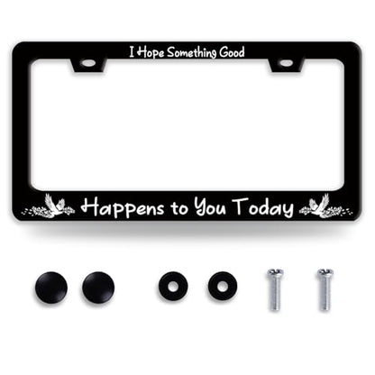 I Hope Something Good Happens to You Today License Plate Frame for US Cars (Good Happens To You Today)