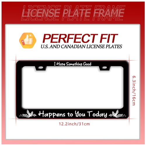 I Hope Something Good Happens to You Today License Plate Frame for US Cars (Good Happens To You Today)