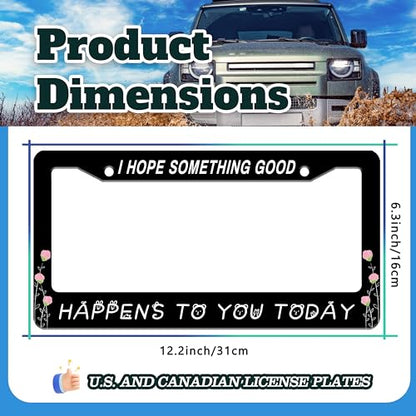 I Hope Something Good Happens to You Today License Plate Frame 6 X 12 Inch (I Hope Something Good Happens To You Today)